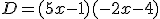  D = (5x - 1) (-2x-4)